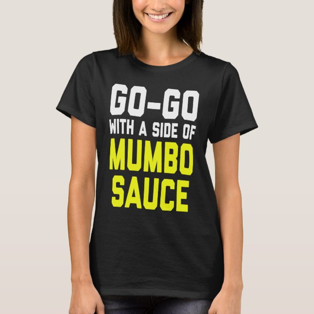 Go Go with a Side of Mumbo Sauce T Shirt (Framsida)
