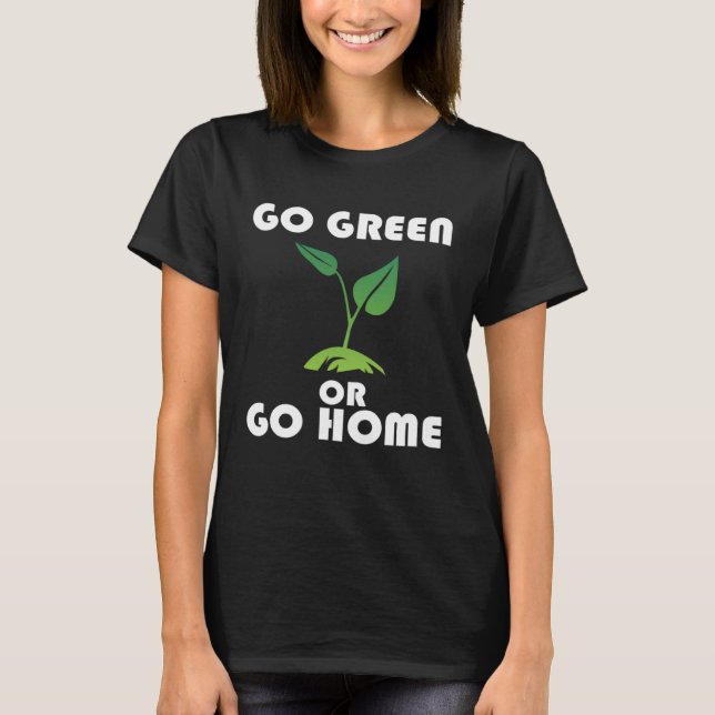 Go Green or Go Home  2 T Shirt (Framsida)