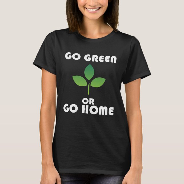 Go Green or Go Home T Shirt (Framsida)