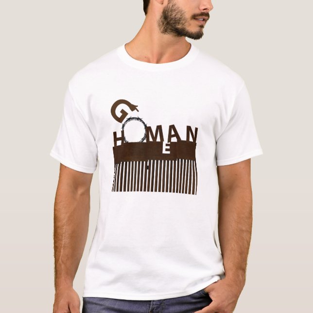 Go Homan Go Home Man border concept T Shirt (Framsida)