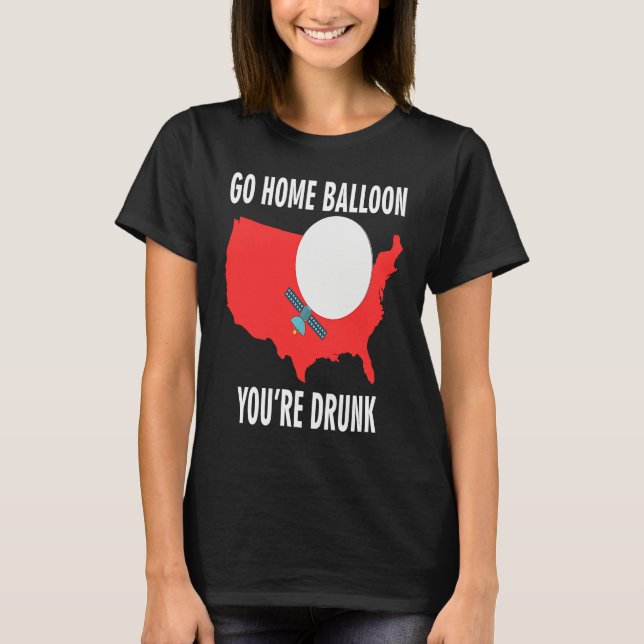 Go Home Balloon You're Drunk Funny Chinese Spy Bal T Shirt (Framsida)