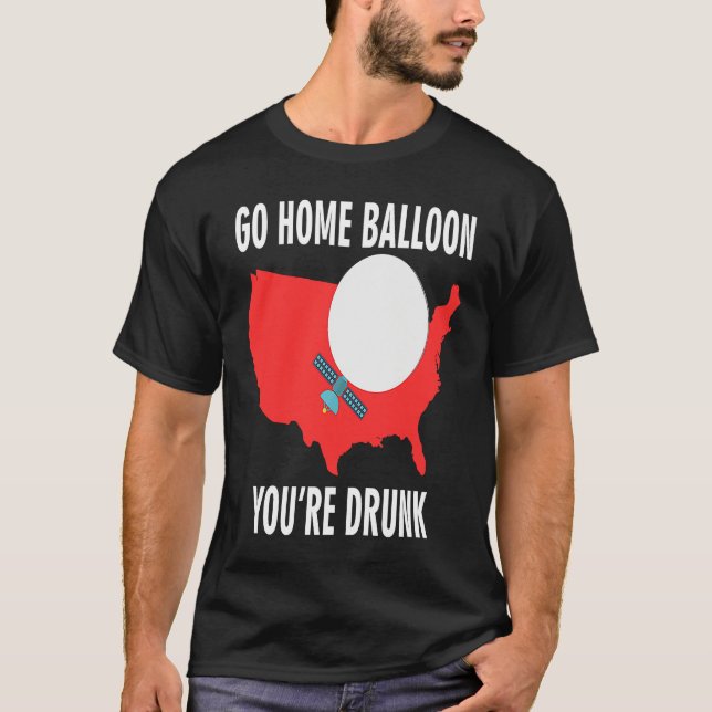 Go Home Balloon You're Drunk Funny Chinese Spy Bal T Shirt (Framsida)