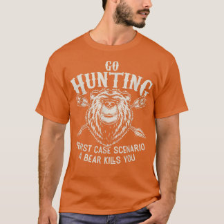 Go Hunting Worst Case Scenario A Bear Kills You Fu T Shirt