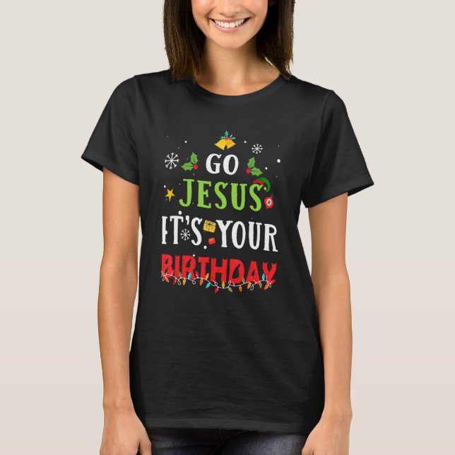 Go Jesus Its Your Birthday   Christmas T Shirt (Framsida)