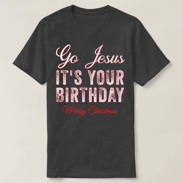 Go Jesus Its Your Birthday Funny Christmas Xmas Ch T Shirt (Design framsida)