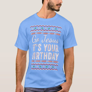 Go Jesus Its Your Birthday Funny Christmas Xmas Ch T Shirt