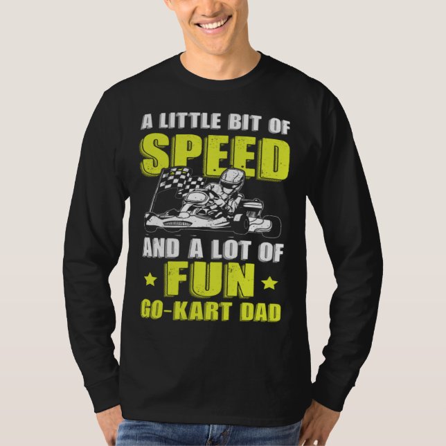 Go Kart Racing Dad Little Speed Lot of Fun T Shirt (Framsida)
