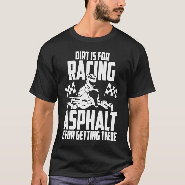 Go Kart Racing Dirt Asphalt Karting Go Cart Racer T Shirt (Framsida)