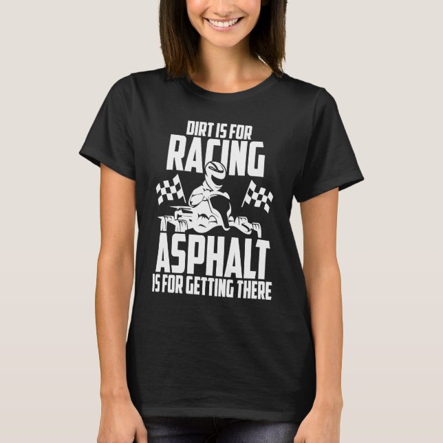 Go Kart Racing Dirt Asphalt Karting Go Cart Racer T Shirt (Framsida)