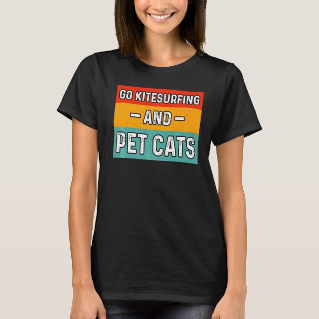 Go Kitesurfing and Pet Cats T Shirt (Framsida)