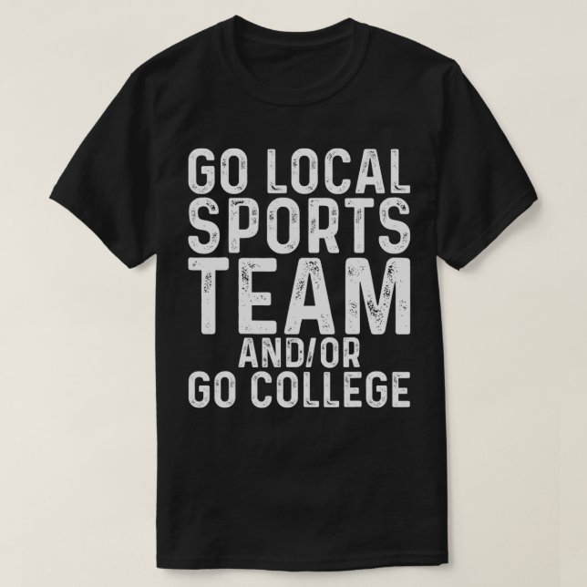Go Local Sports Team and or Go College  T Shirt (Design framsida)