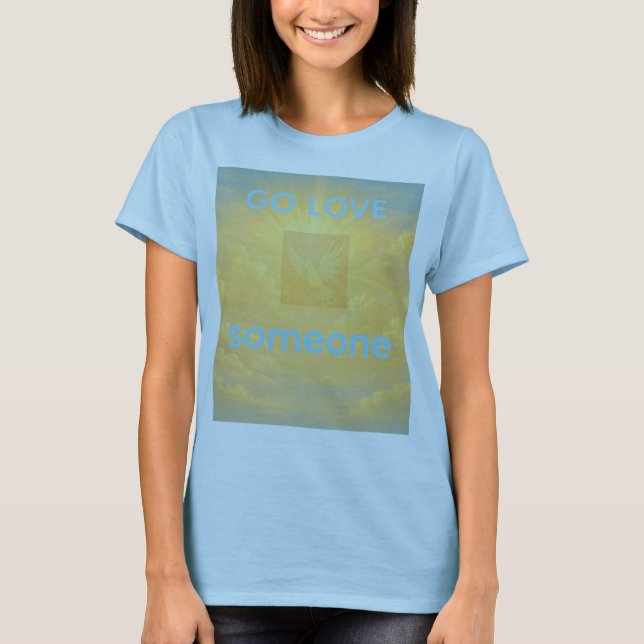 GO LOVE SOMEONE T-Shirt (Framsida)