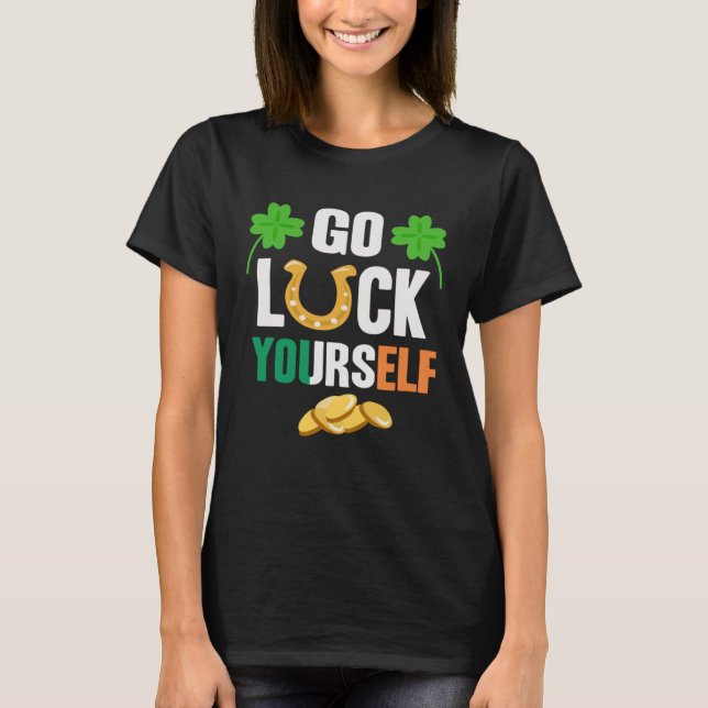 Go Luck Yourself Irish St Patrick Day shenanigans T Shirt (Framsida)