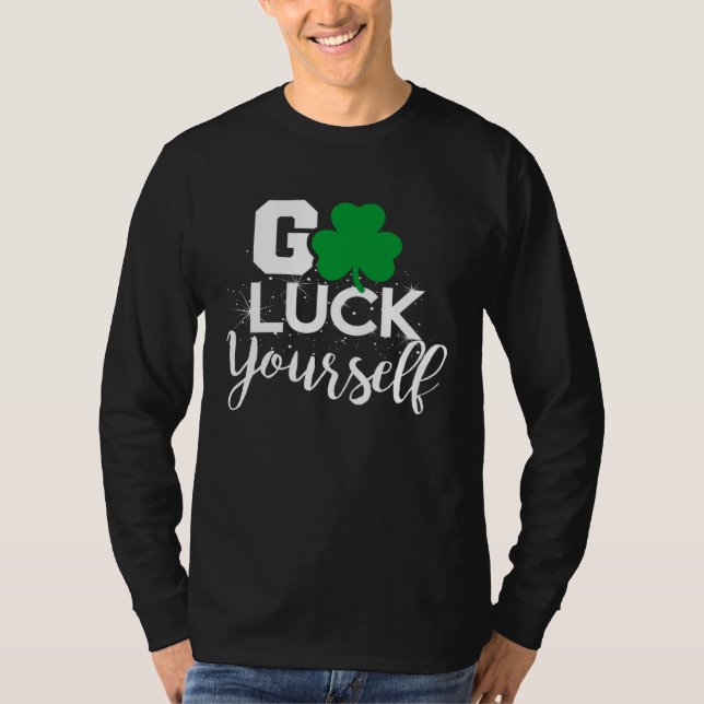 Go Luck Yourself Lucky St Patricks Day  Drinking G T Shirt (Framsida)
