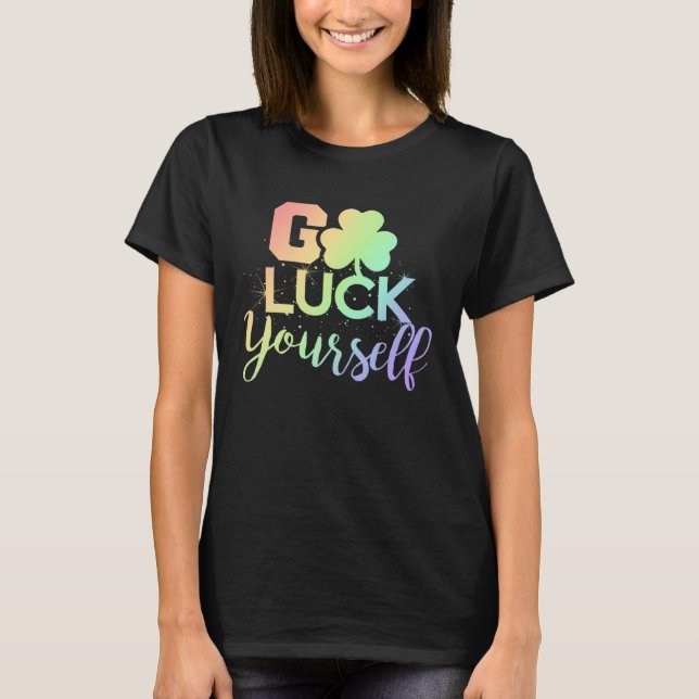 Go Luck Yourself Lucky St Patricks Day  Drinking G T Shirt (Framsida)