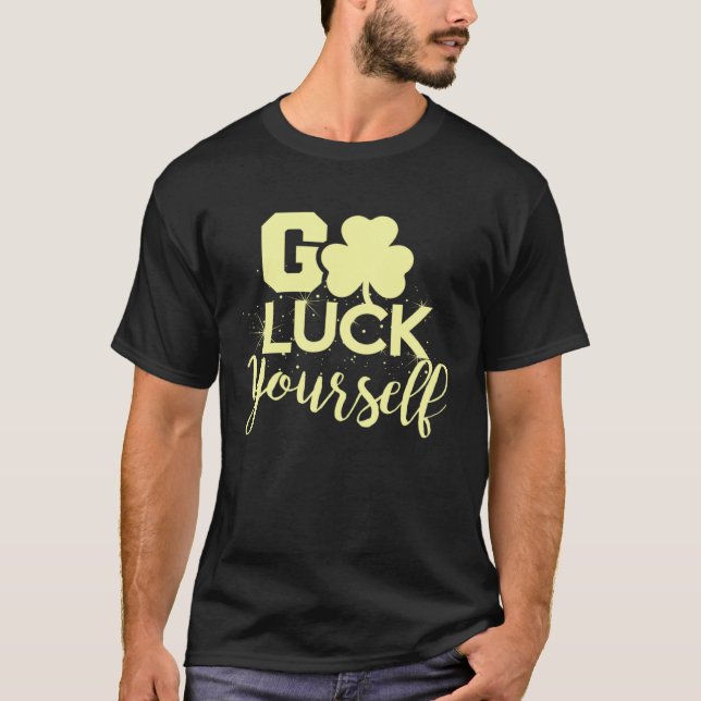 Go Luck Yourself Lucky St Patricks Day  Drinking G T Shirt (Framsida)