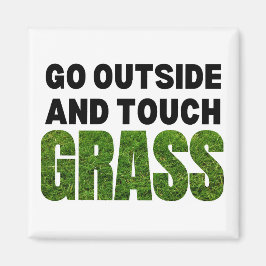 GO OUTSIDE TOUCH GRASS FUNny Humor Magnet