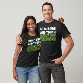 GO OUTSIDE TOUCH GRASS FUNny Humor T Shirt