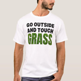 GO OUTSIDE TOUCH GRASS FUNny Humor T Shirt
