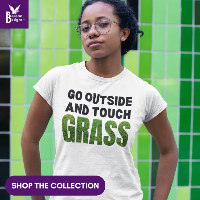 GO OUTSIDE TOUCH GRASS FUNny Humor T Shirt (Shop the collection of TOUCH GRASS clothing and gifts, to encourage health work/life balance.)