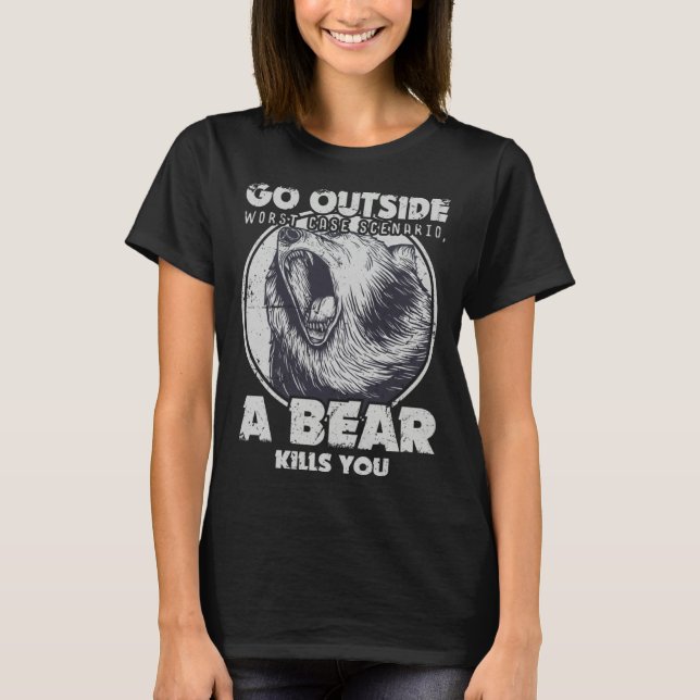Go Outside Worst Case Scenario A Bear Kills You T Shirt (Framsida)
