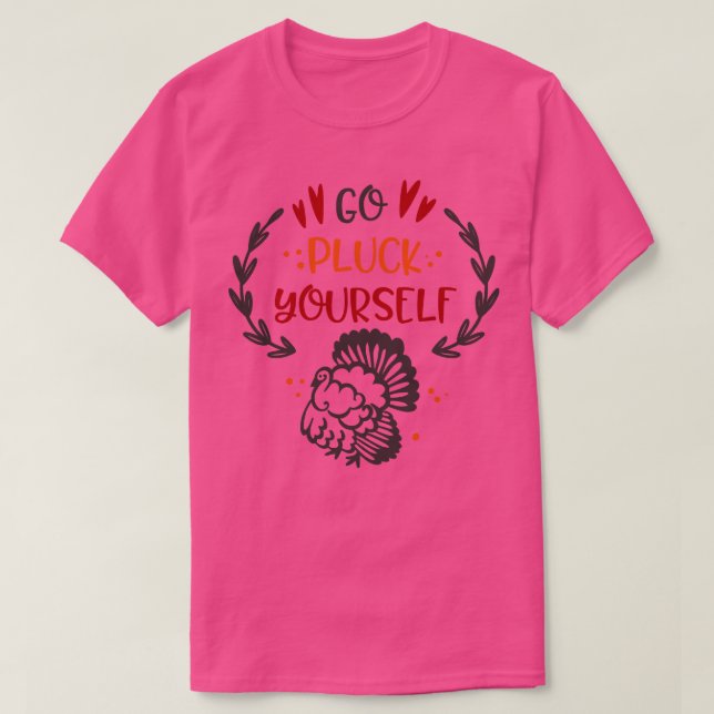 Go Pluck Yourself T Shirt (Design framsida)