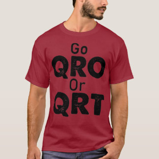Go QRO or QRT Funny Amateur Radio Hobby T Shirt