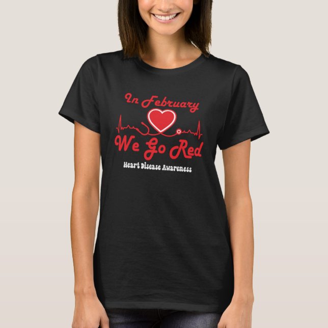Go Red Heart Disease Awareness We Go Red In Februa T Shirt (Framsida)