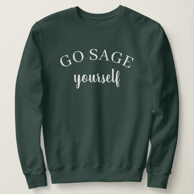 Go Sage Yourself Women's Sweatshirt T Shirt (Design framsida)