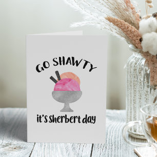 Go Shawty, det är Sherberdagen Födelsedag Kort