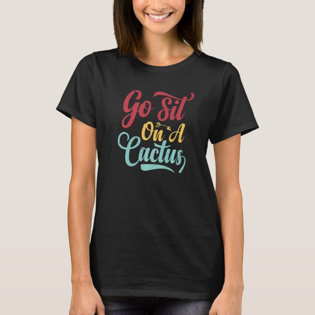 Go Sit On A Cactus - Funny Sarcasm Irony Premium_2 T Shirt (Framsida)