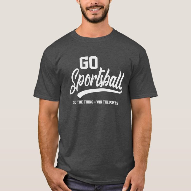 Go Sportsball Funny Sarcastic Sports T Shirt (Framsida)