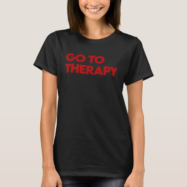Go To Therapy  Mental Health Love yourself Healing T Shirt (Framsida)