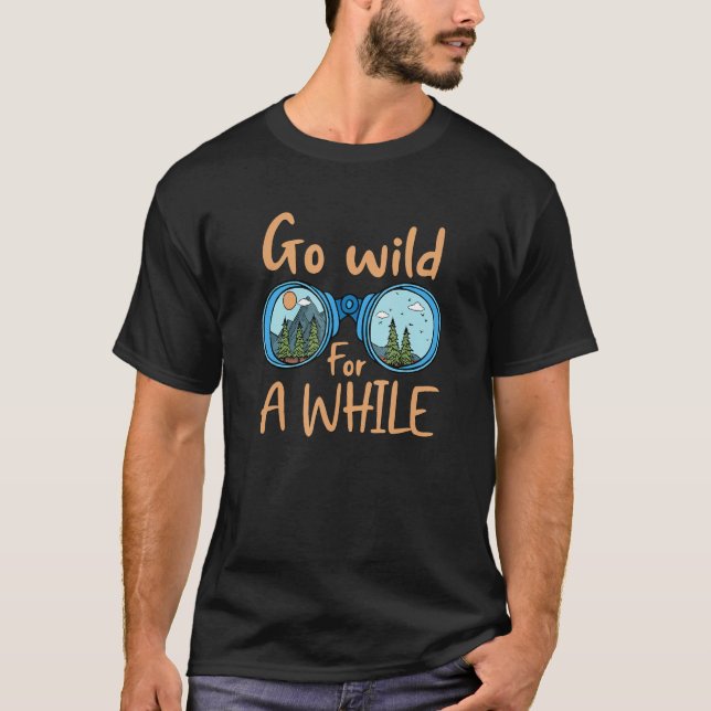 Go Wild For A While Hiking Outdoors Adventure T Shirt (Framsida)