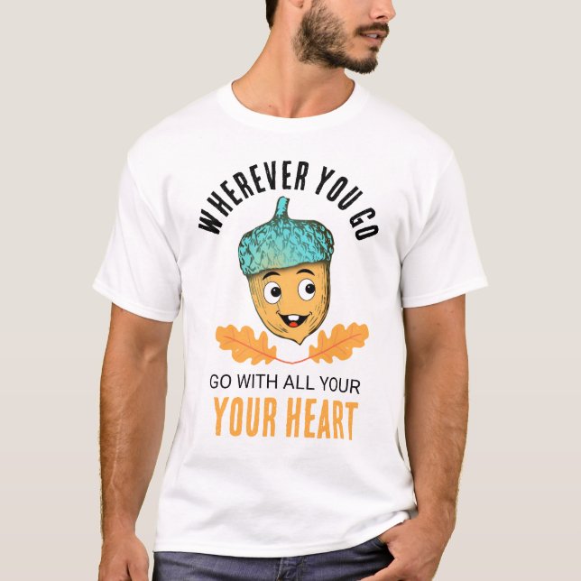 "Go With All Your Heart" Smiling Acorn T-Shirt (Framsida)