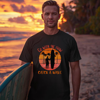 Go with the Flow Catch a Wave | Positive Surf Vibe T Shirt