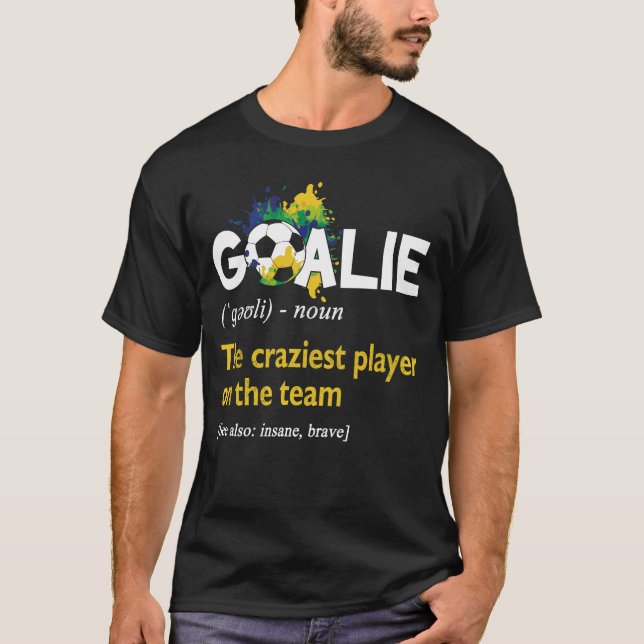 Goalie Gear Goalkeeper definierar den Craziest Pla T Shirt (Framsida)