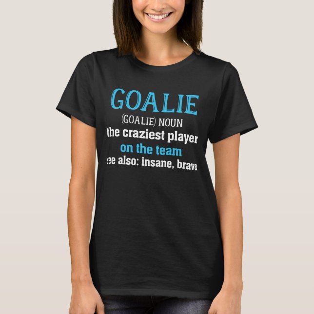 Goalie Gear, Goalkeeper Definition Soccer Hockey T Shirt (Framsida)