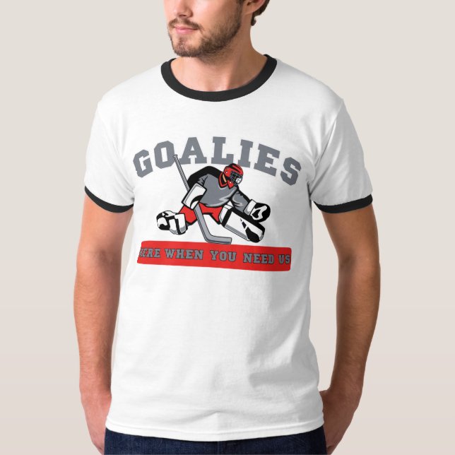 Goalies-Här, när du behöver oss - hockey T-shirt (Framsida)