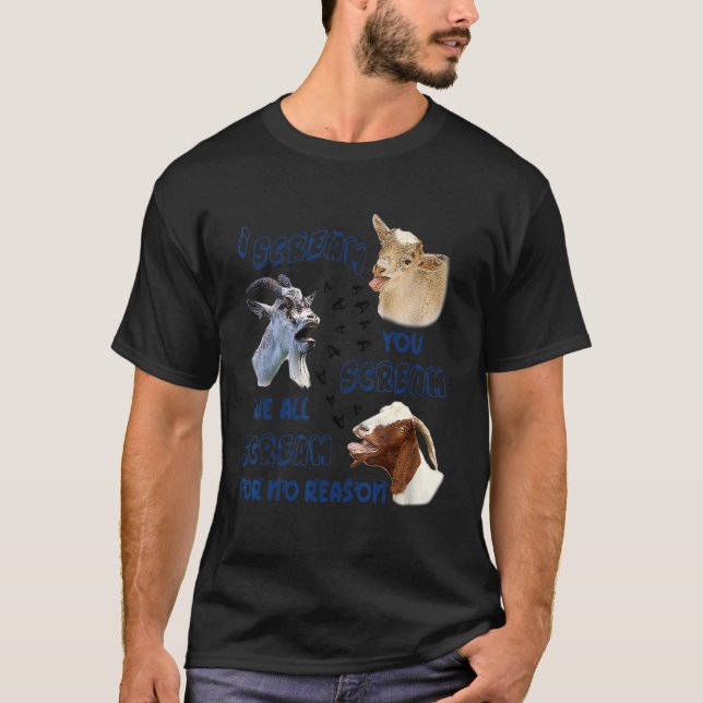 Goat I Scream You Scream We All Scream For No Reas T Shirt (Framsida)