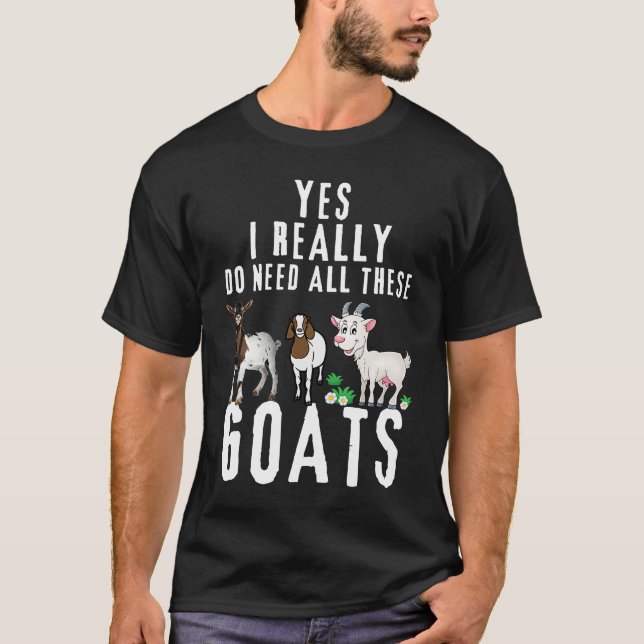 Goat Quote Ja, jag Verkligen behöver alla dessa ge T Shirt (Framsida)