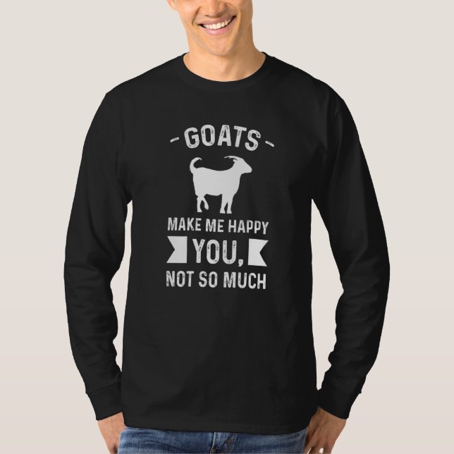 Goats Make Me Happy You Not So Much Farming T Shirt (Framsida)