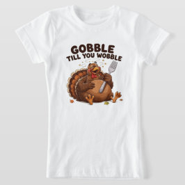 Gobbla Tills Du Vacklar Kalkon T Shirt