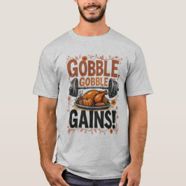 Gobble, Gobble, Gains! Thanksgiving Fitness T Shirt