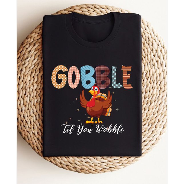 Gobble Gobble Til You Wobble | Thanksgiving kalkon T Shirt (Skapare uppladdad)