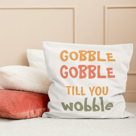 Gobble Gobble till dig Wobble | THANKSGIVING Kudde