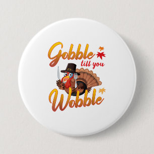 Gobble Gobble till dig Wobble Turkey Knapp