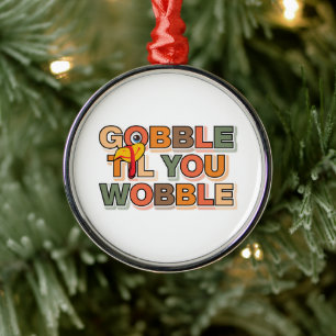Gobble Gobble Till You Wobble Rolig Thanksgiving Julgransprydnad Metall