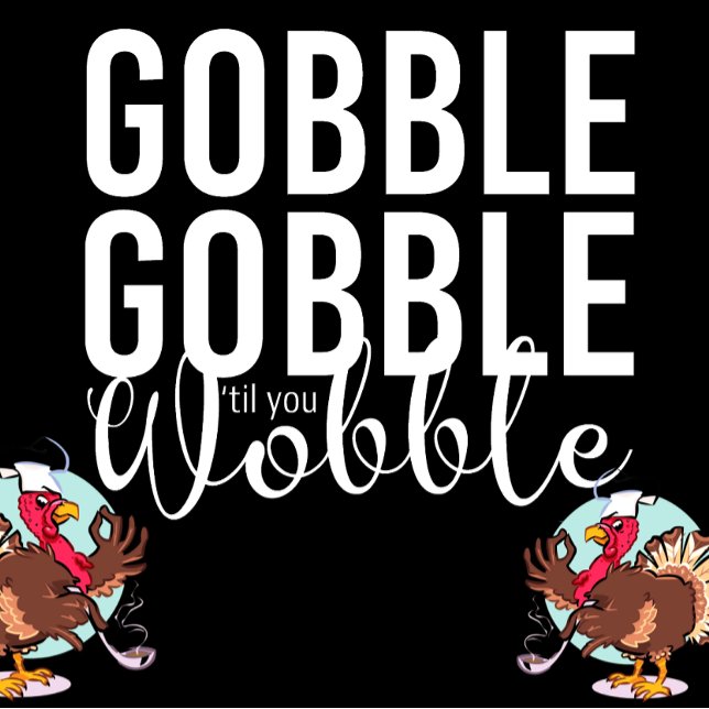 Gobble Gobble till You Wobble Thanksgiving T Shirt (Skapare uppladdad)