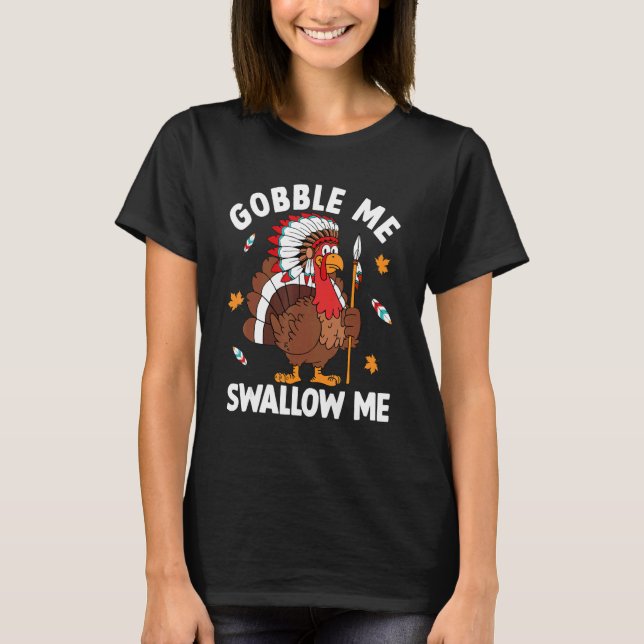 Gobble Me Sväljer mig Turkiet höstfällan Thanksgiv T Shirt (Framsida)